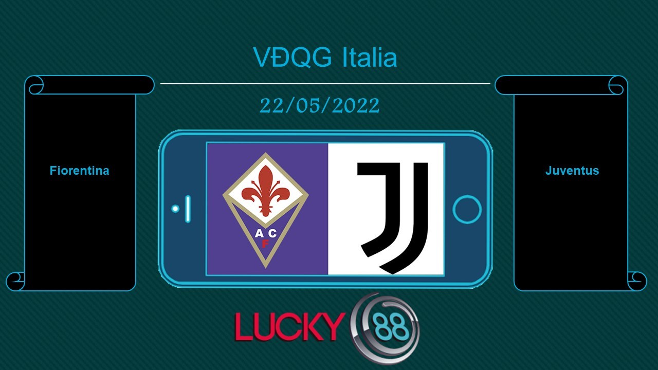 LUCKY88 Fiorentina vs Juventus  , Tip bóng đá miễn phí ngày 22/05/2022