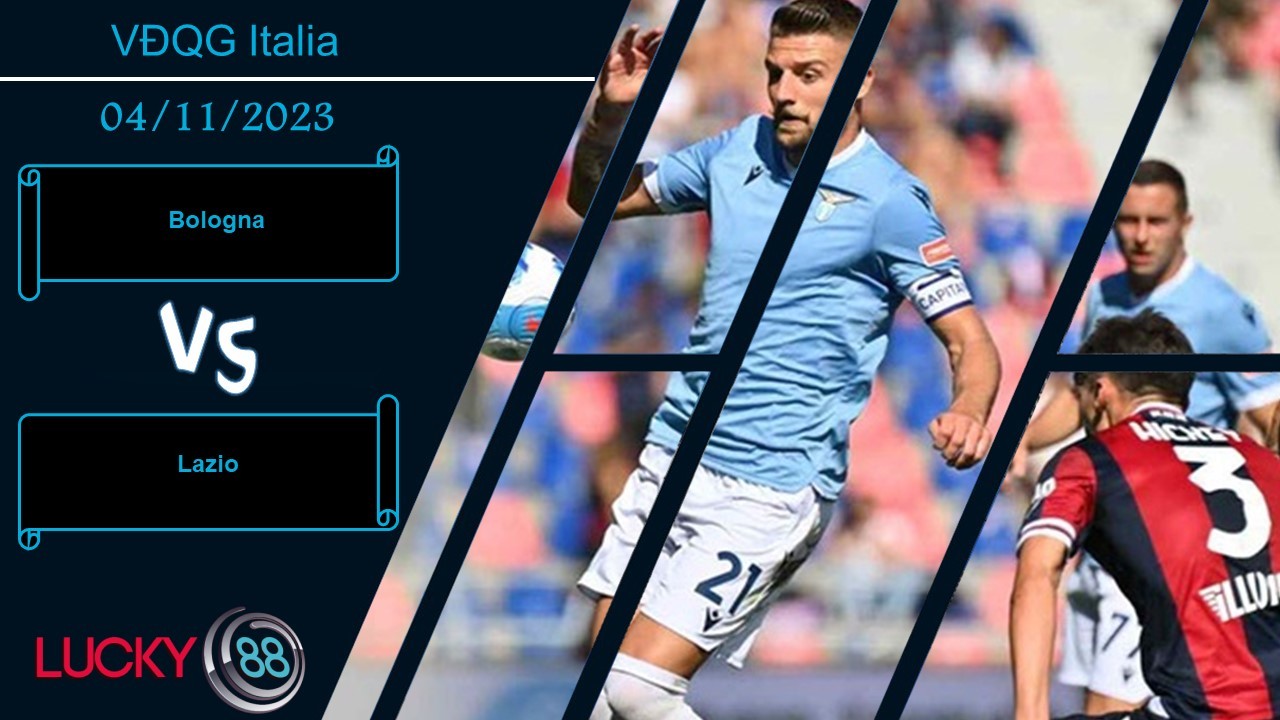 LUCKY88 Bologna vs Lazio, Nhận định bóng đá 04/11/2023, Đối thủ xương xẩu