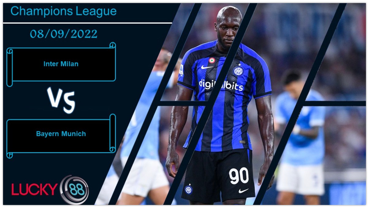 LUCKY88 Inter Milan vs Bayern Munich,  Nhận định bóng đá 08/09/2022, Tập trung tối đa