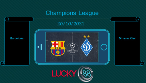 LUCKY88 Barcelona vs Dinamo Kiev , Tip bóng đá miễn phí ngày 20/10/2021