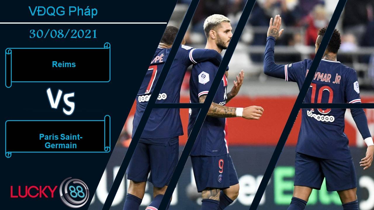 LUCKY88 Reims vs Paris Saint-Germain, Nhận định bóng đá 30/08/2021, Mở hội đón Messi