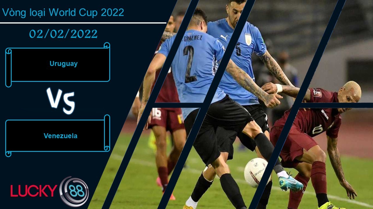 LUCKY88 Uruguay vs Venezuela,  Nhận định bóng đá 02/02/2022, Cú nước rút