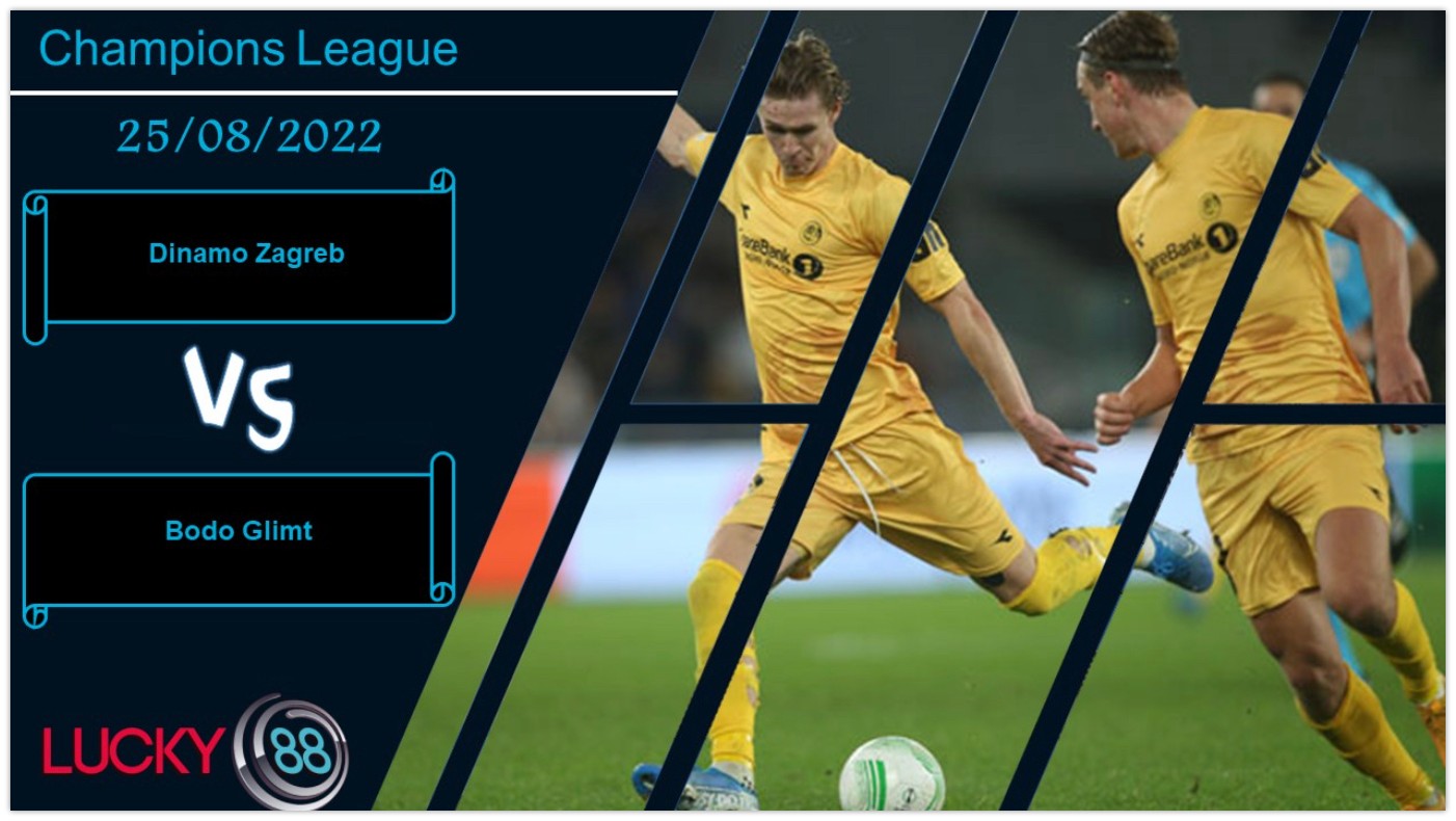 LUCKY88 Dinamo Zagreb vs Bodo Glimt ,   Nhận định bóng đá 25/08/2022,   Xoay chuyển tình thế