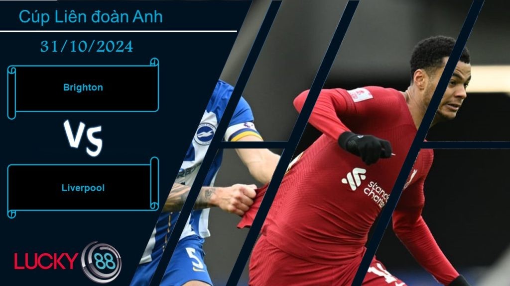 LUCKY88 Brighton vs Liverpool, Nhận định bóng đá 31/10/2024, Tạo ra trở ngại
