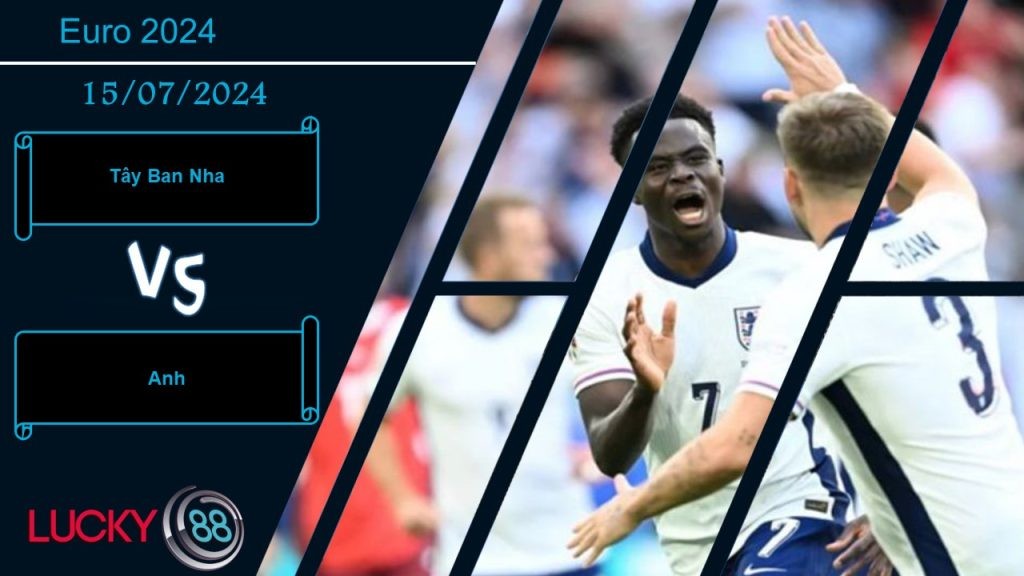 LUCKY88 Tây Ban Nha vs Anh, Nhận định bóng đá 15/07/2024, Trận chung kết trong mơ