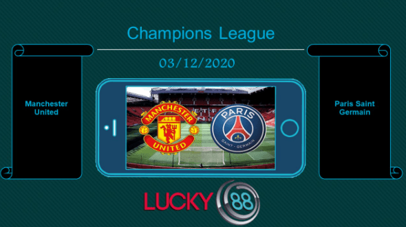 LUCKY88 Manchester United vs Paris Saint Germain , Tip bóng đá miễn phí ngày 03/12/2020