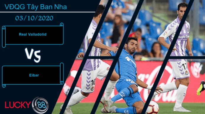 LUCKY88 Real Valladolid vs Eibar  ,  Nhận định bóng đá 03/10/2020,  Chuẩn bị đón tiếp