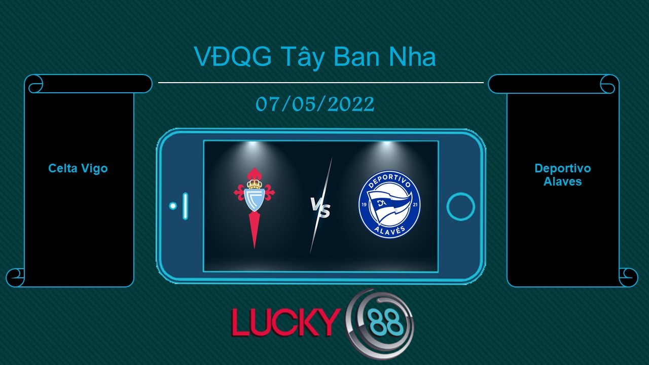 LUCKY88 Celta Vigo vs Deportivo Alaves , Tip bóng đá miễn phí ngày 07/05/2022