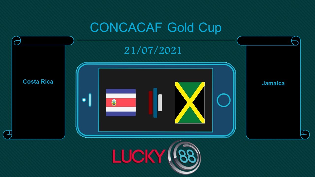 LUCKY88 Costa Rica vs Jamaica , Tip bóng đá miễn phí ngày 21/07/2021