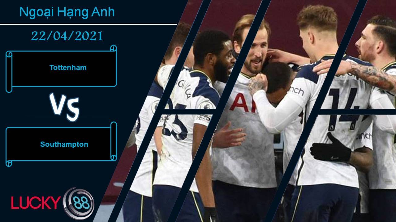 LUCKY88 Tottenham vs Southampton, Nhận định bóng đá 22/04/2021, Hiệu ứng thay tướng