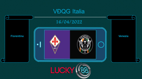 LUCKY88 Fiorentina vs Venezia , Tip bóng đá miễn phí ngày 16/04/2022