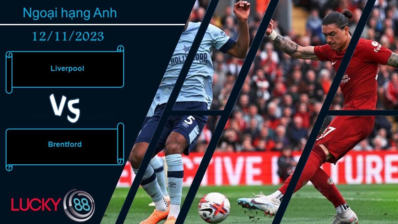 LUCKY88 Liverpool vs Brentford, Nhận định bóng đá 12/11/2023, Tự tin định đoạt
