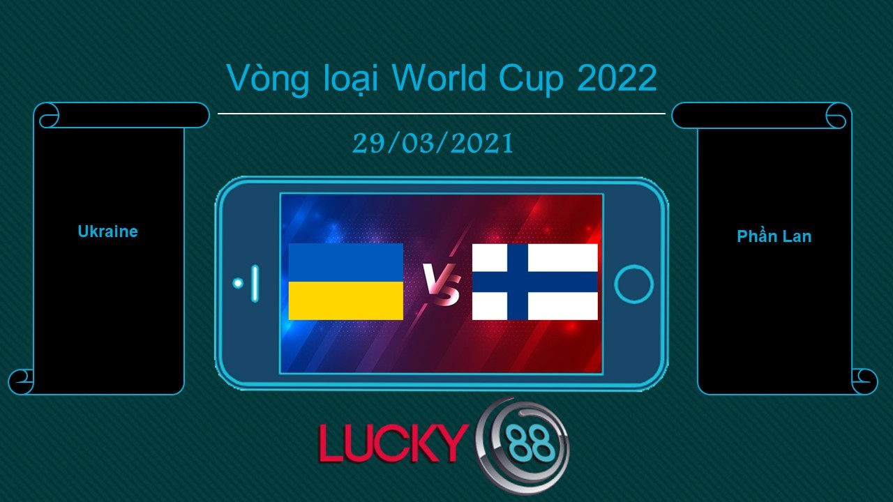 LUCKY88 Ukraine vs Phần Lan , Tip bóng đá miễn phí ngày 29/03/2021