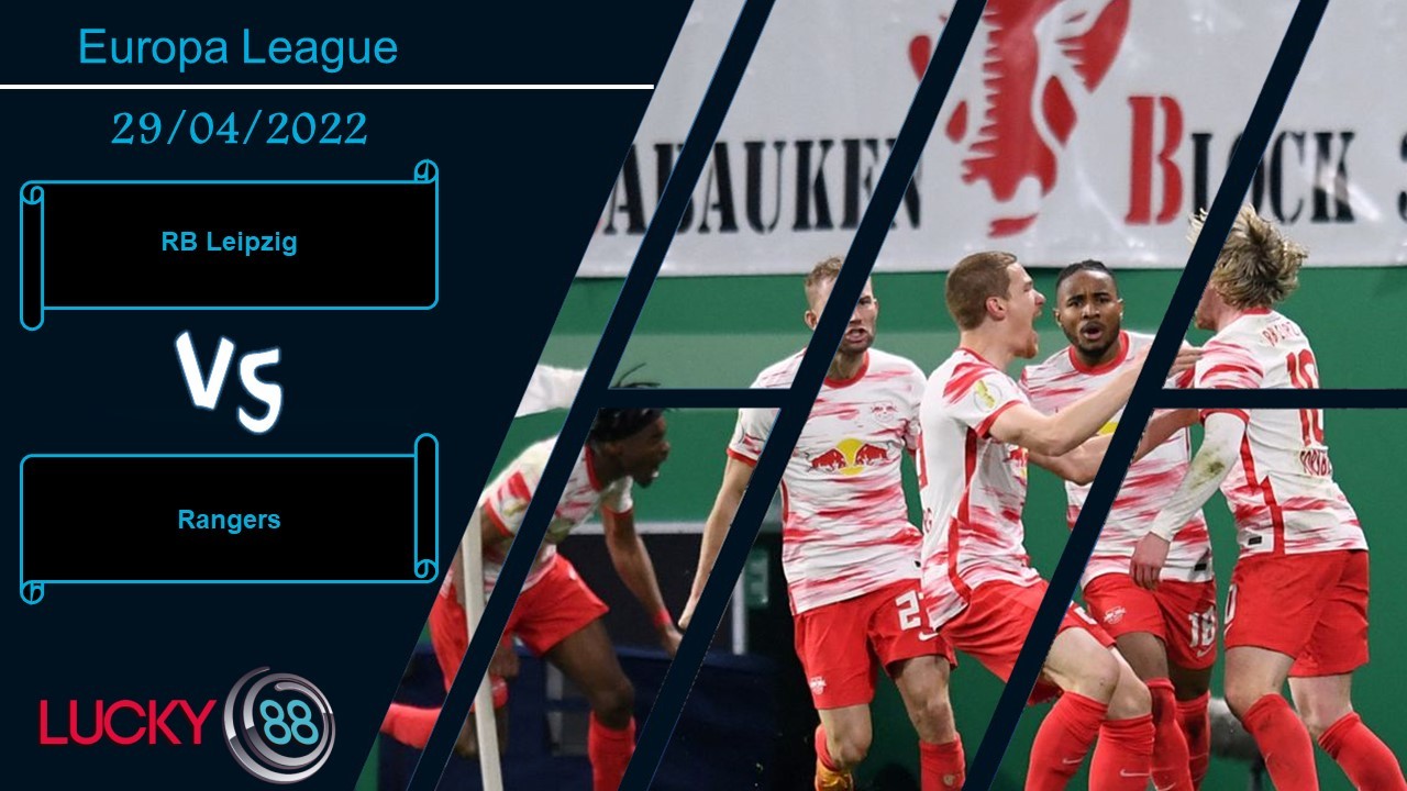 LUCKY88 RB Leipzig vs Rangers ,  Nhận định bóng đá 29/04/2022, Đủ sức định đoạt