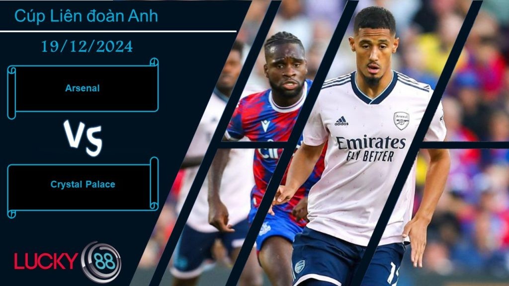 LUCKY88 Arsenal vs Crystal Palace, Nhận định bóng đá 19/12/2024, Lấy lại cân bằng