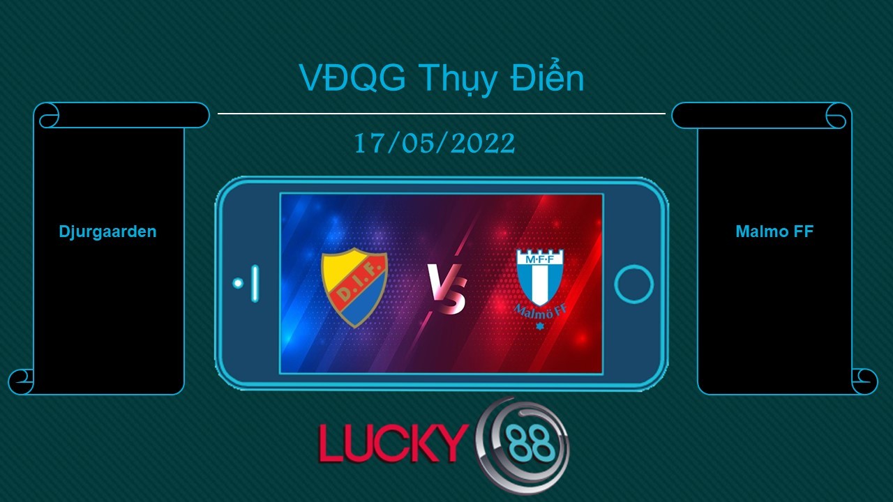 LUCKY88 Djurgaarden vs Malmo FF  , Tip bóng đá miễn phí ngày 17/05/2022
