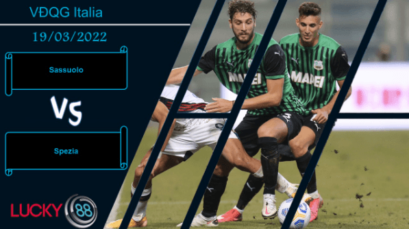 LUCKY88 Sassuolo vs Spezia  ,  Nhận định bóng đá 19/03/2022, Tin vào chủ nhà