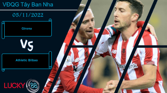LUCKY88 Girona vs Athletic Bilbao,  Nhận định bóng đá 05/11/2022,  Tự tin dâng cao