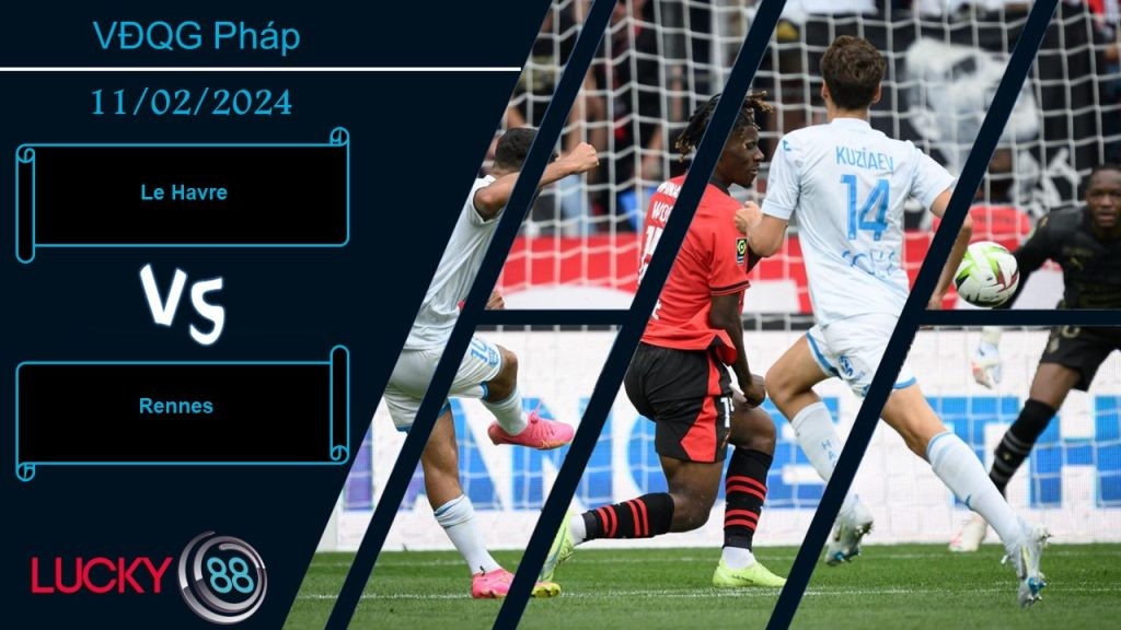 LUCKY88 Le Havre vs Rennes,  Nhận định bóng đá 11/02/2024, Không quá chênh lệch
