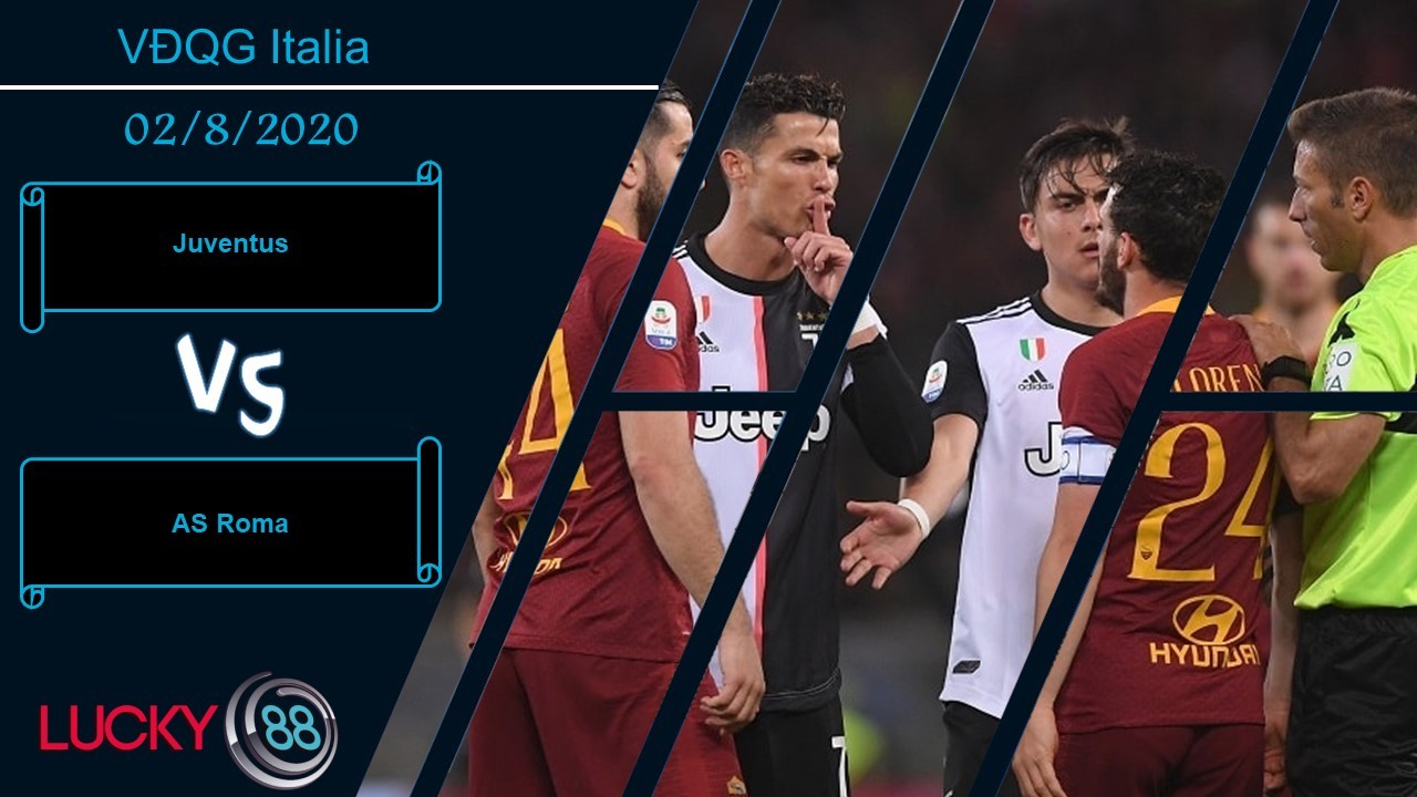 LUCKY88 Juventus vs Roma , Nhận định bóng đá 02/08/2020, Trận cầu cống hiến