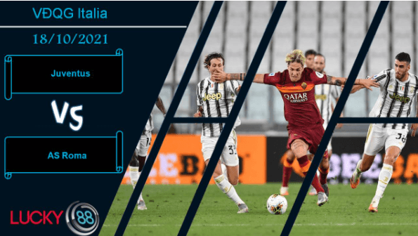 LUCKY88 Juventus vs AS Roma, Nhận định bóng đá 18/10/2021, Thể hiện đẳng cấp