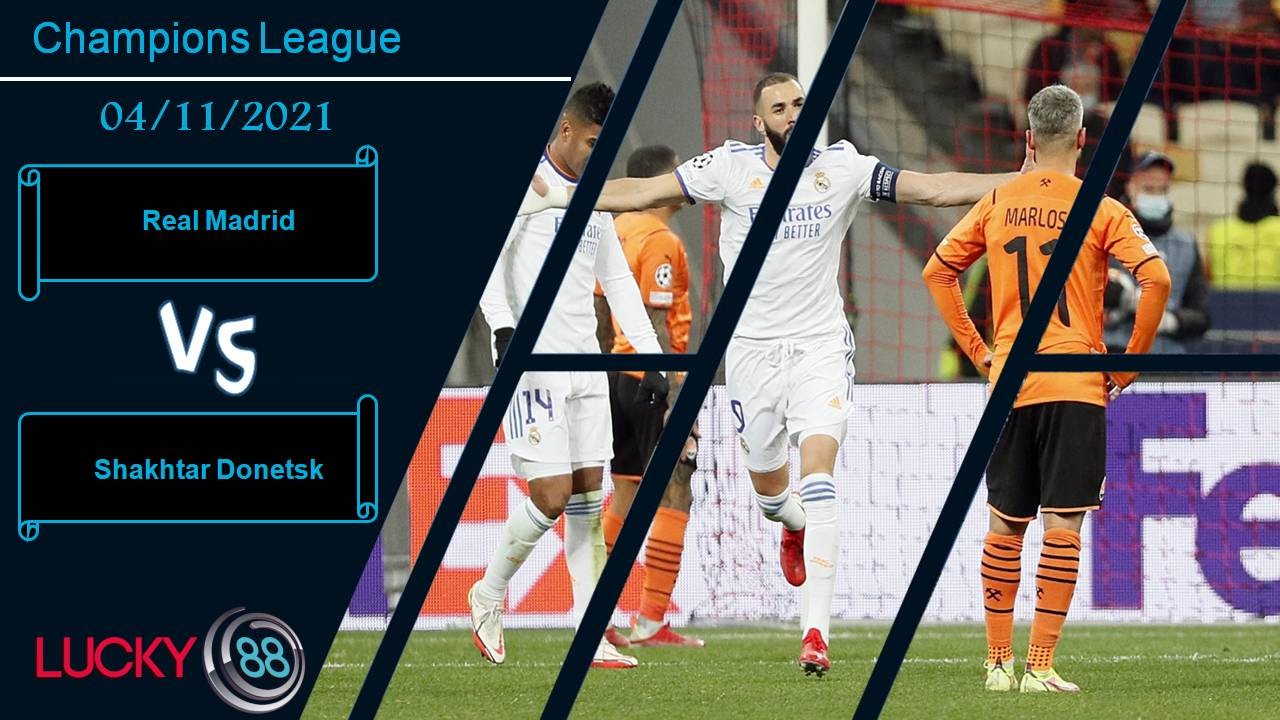 LUCKY88 Real Madrid vs Shakhtar Donetsk, Nhận định bóng đá 04/11/2021, Kền kền săn mồi