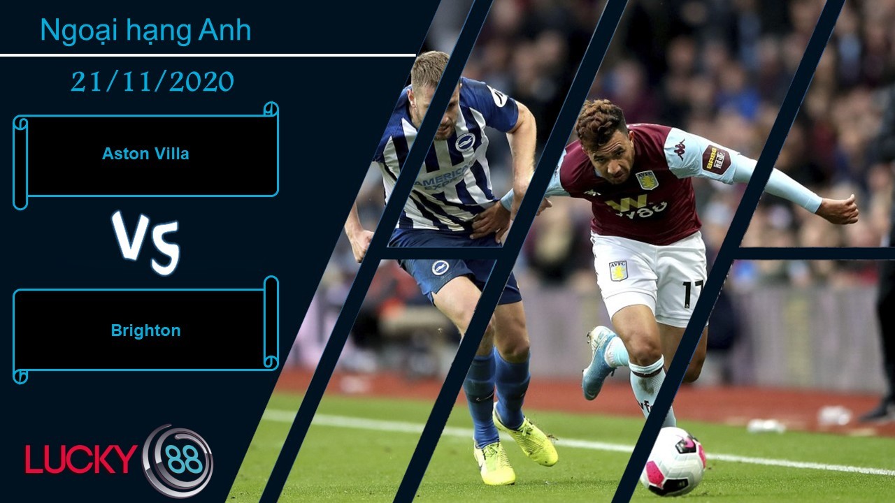 LUCKY88 Aston Villa vs Brighton ,  Nhận định bóng đá 21/11/2020, Trong tầm khống chế