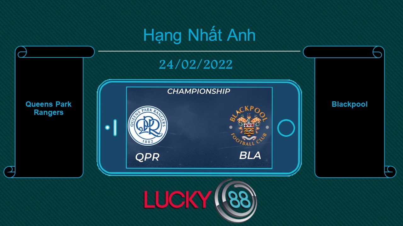 LUCKY88 Queens Park Rangers vs Blackpool  , Tip bóng đá miễn phí ngày 24/02/2022