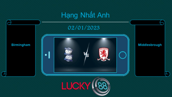 LUCKY88 Birmingham vs Middlesbrough, Tip bóng đá miễn phí ngày 02/01/2023
