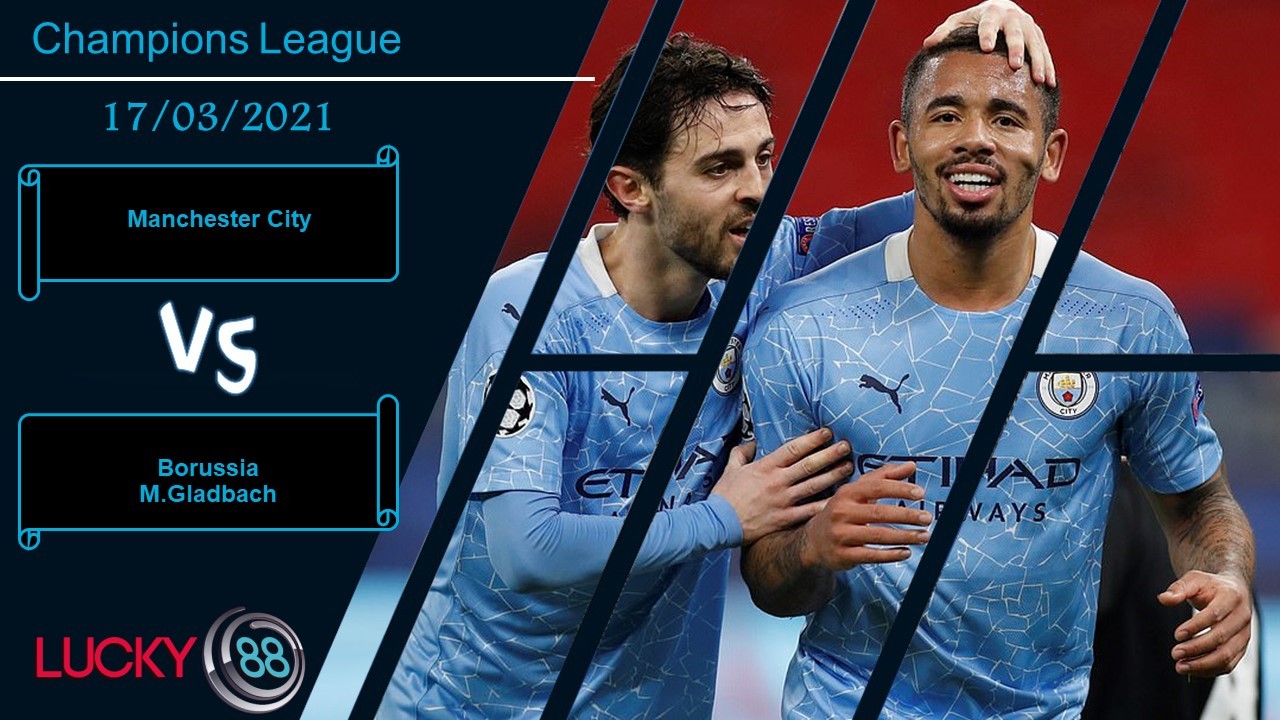 LUCKY88 Manchester City vs Borussia M.Gladbach ,  Nhận định bóng đá 17/03/2021,  Cơn mưa bàn thắng