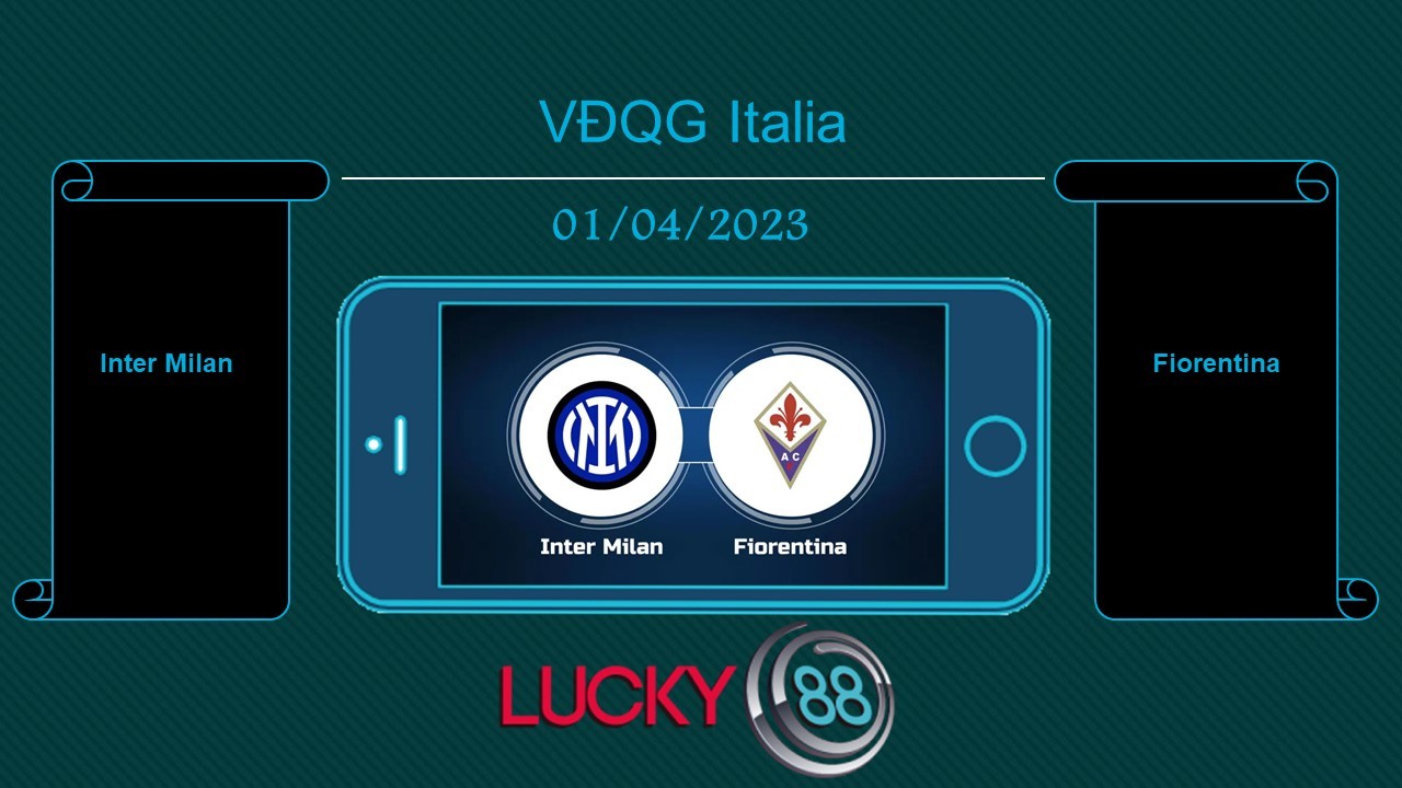 LUCKY88 Inter Milan vs Fiorentina, Tip bóng đá miễn phí ngày 01/04/2023