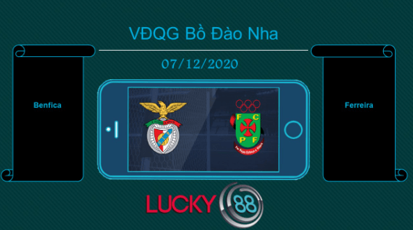 LUCKY88 Benfica vs Ferreira, Tip bóng đá miễn phí ngày 07/12/2020
