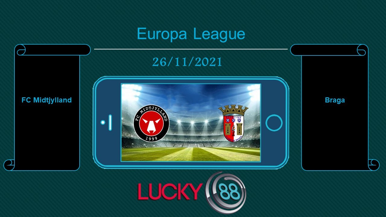 LUCKY88 FC Midtjylland vs Braga , Tip bóng đá miễn phí ngày 26/11/2021
