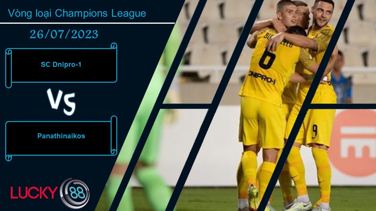 LUCKY88 SC Dnipro-1 vs Panathinaikos,  Nhận định bóng đá 26/07/2023, Kèo đấu cân sức