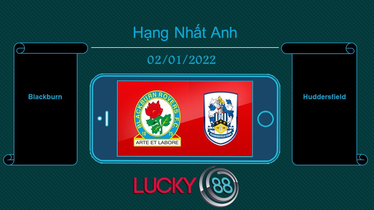 LUCKY88 Blackburn vs Huddersfield , Tip bóng đá miễn phí ngày 02/01/2022