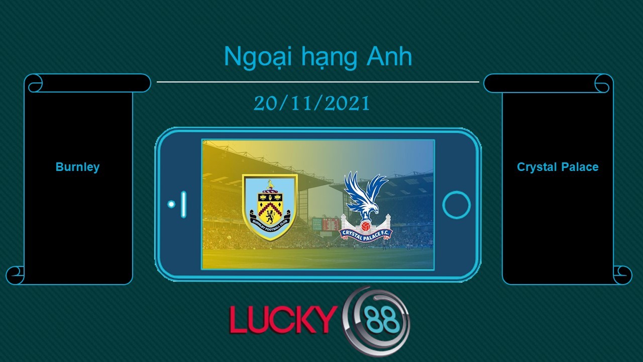 LUCKY88 Burnley vs Crystal Palace  , Tip bóng đá miễn phí ngày 20/11/2021