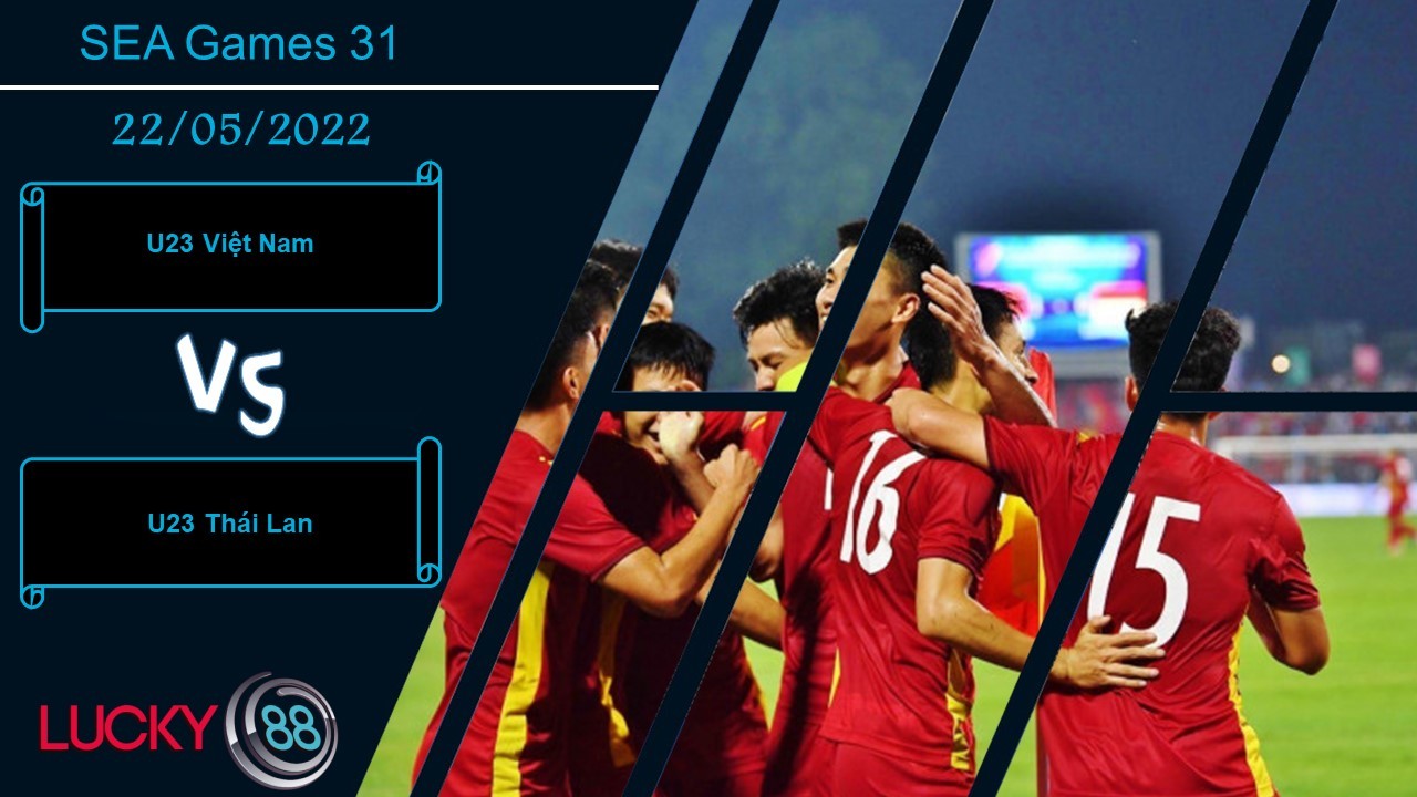 LUCKY88 U23 Việt Nam vs U23 Thái Lan  ,  Nhận định bóng đá 22/05/2022,   Thế lực đụng độ
