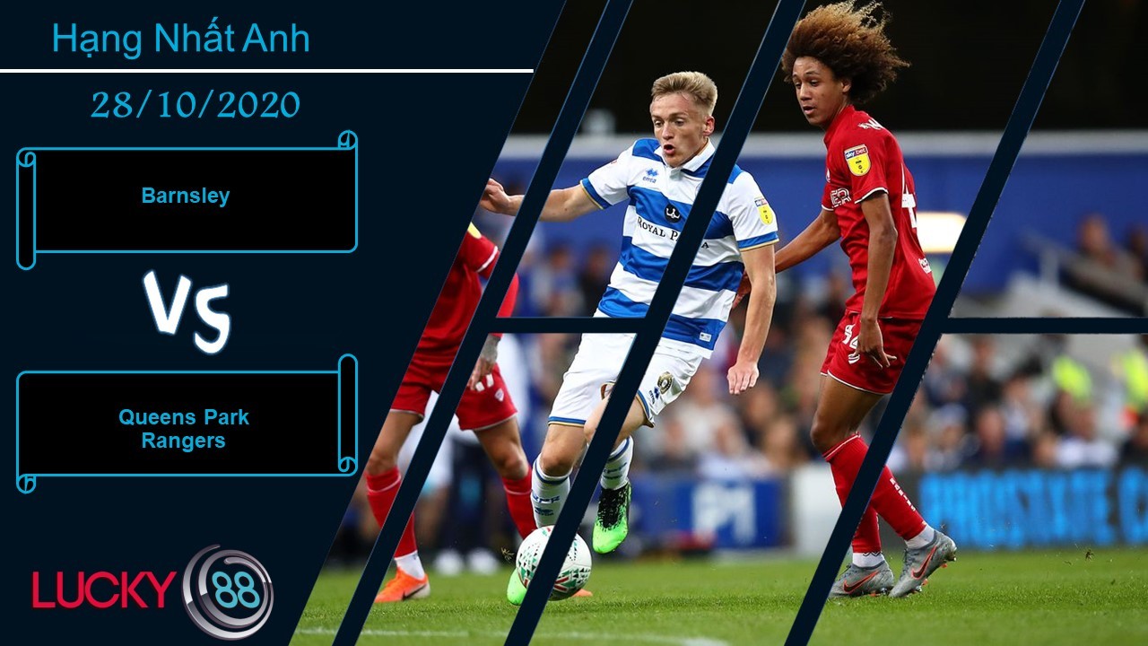 LUCKY88 Barnsley vs Queens Park Rangers ,  Nhận định bóng đá 28/10/2020,  Tận dụng thời điểm