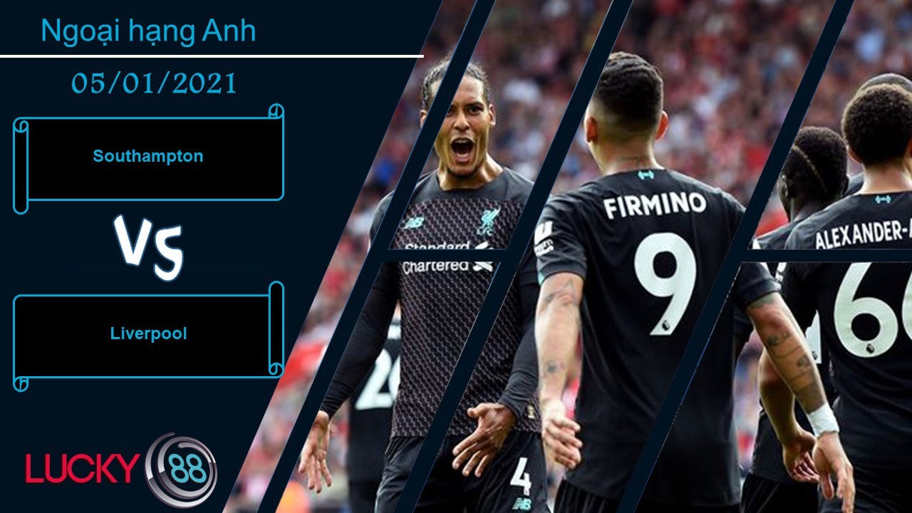 LUCKY88 Southampton vs Liverpool ,  Nhận định bóng đá 05/01/2021,  Nằm ngoài khả năng