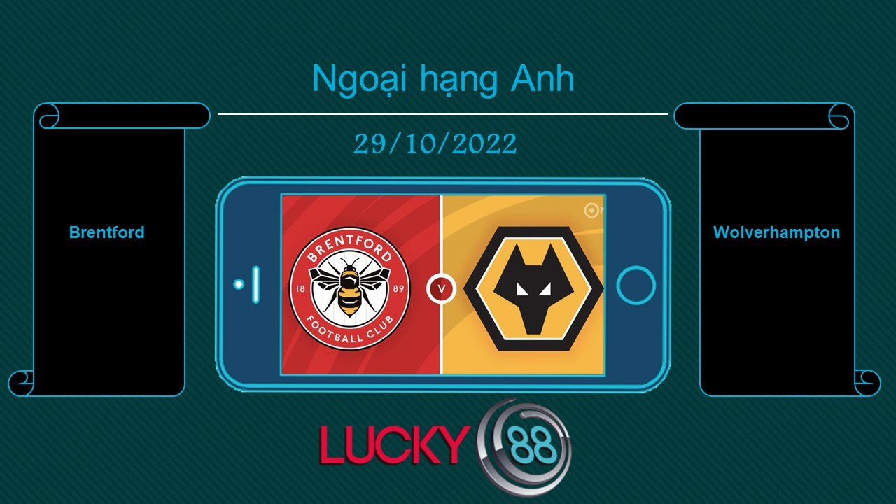 LUCKY88 Brentford vs Wolverhampton, Tip bóng đá miễn phí ngày 29/10/2022
