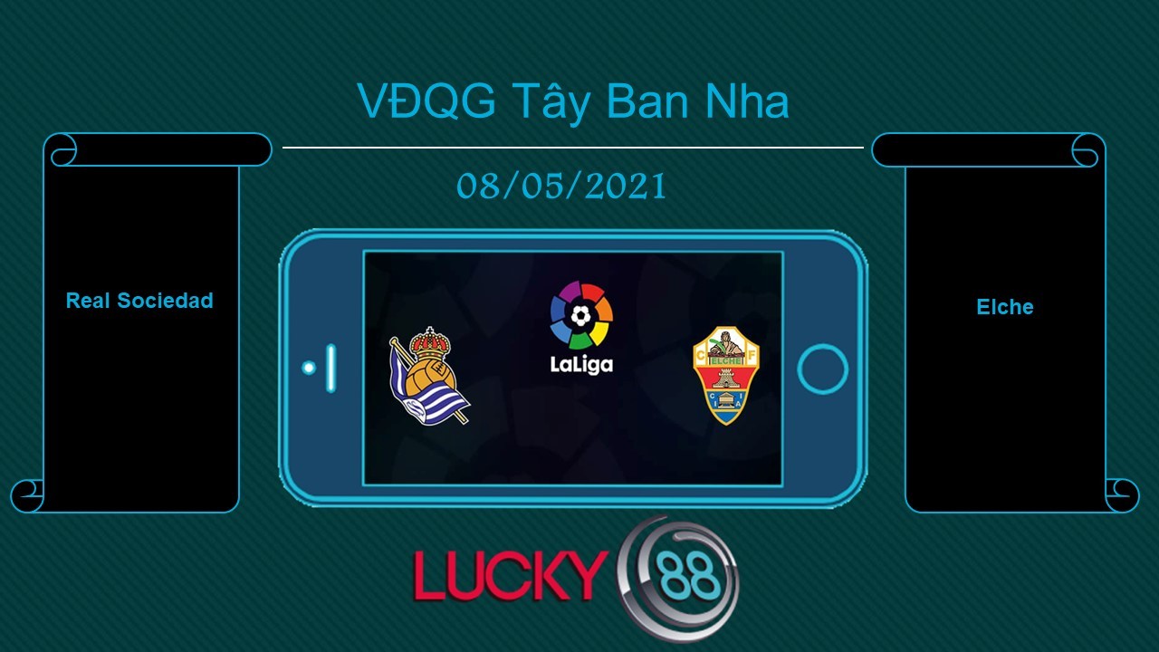 LUCKY88 Real Sociedad vs Elche  , Tip bóng đá miễn phí ngày 08/05/2021