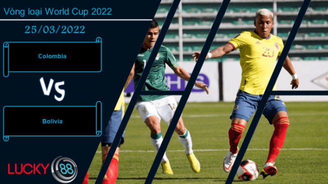 LUCKY88 Colombia vs Bolivia ,  Nhận định bóng đá 25/03/2022,  Tiếp tục làm khó