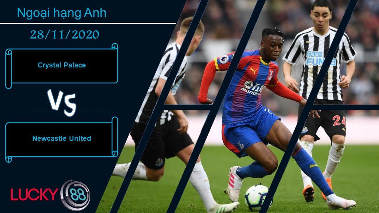 LUCKY88 Crystal Palace vs Newcastle United ,  Nhận định bóng đá 28/11/2020, Có chỗ chống lưng