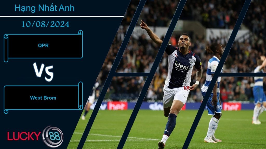 LUCKY88 QPR vs West Brom, Nhận định bóng đá 10/08/2024, Đương đầu thử thách
