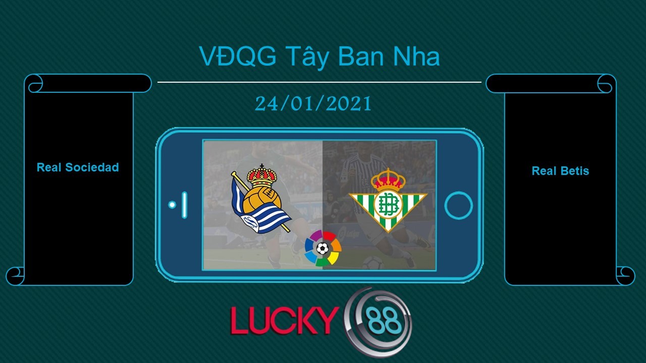LUCKY88 Real Sociedad vs Real Betis  , Tip bóng đá miễn phí ngày 24/01/2021