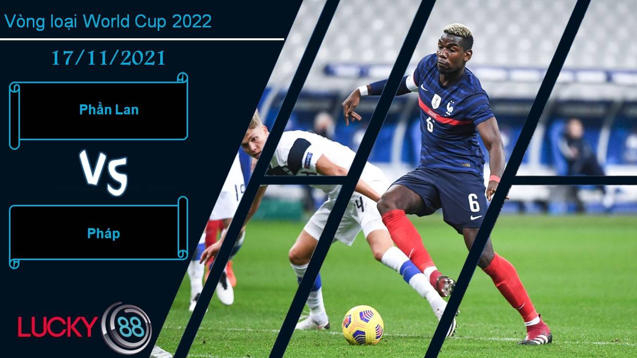 LUCKY88 Phần Lan vs Pháp, Nhận định bóng đá 17/11/2021, Khó có bất ngờ