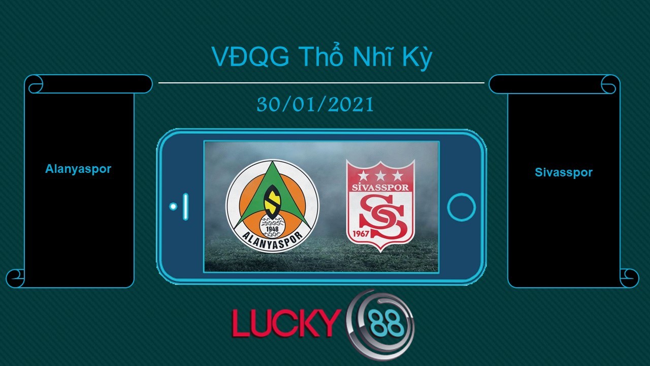 LUCKY88 Alanyaspor vs Sivasspor , Tip bóng đá miễn phí ngày 30/01/2021