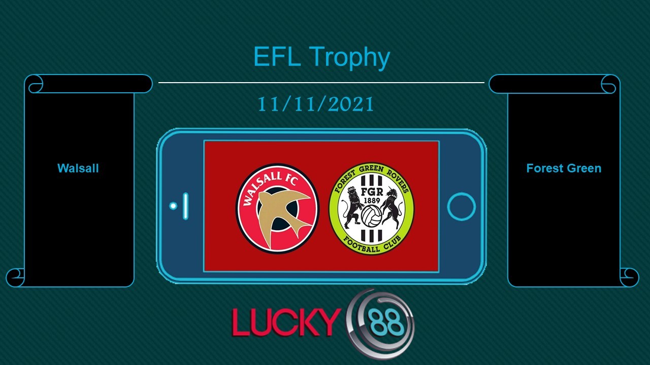 LUCKY88 Walsall vs Forest Green , Tip bóng đá miễn phí ngày 11/11/2021
