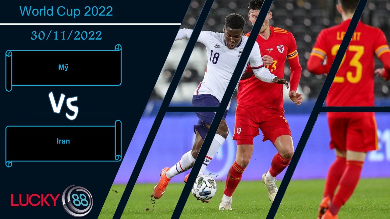 LUCKY88 Mỹ vs Iran,  Nhận định bóng đá 30/11/2022,  Bung ra hết sức