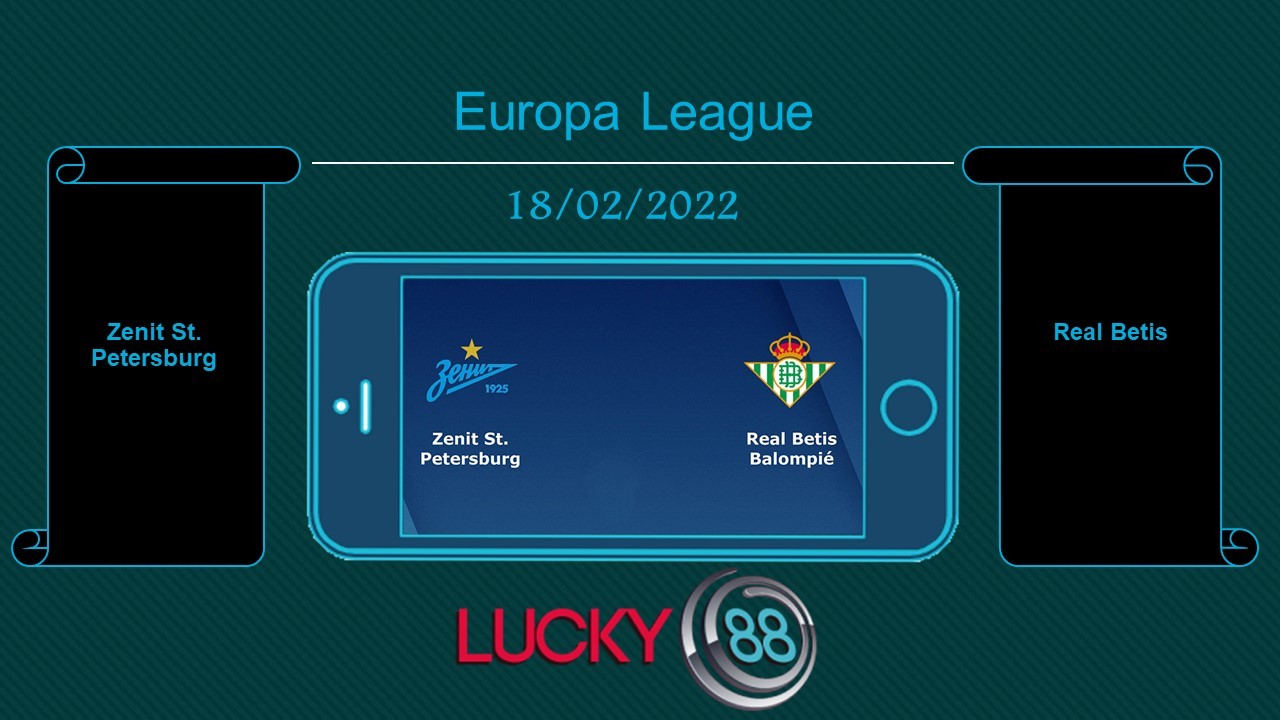 LUCKY88 Zenit St. Petersburg vs Real Betis , Tip bóng đá miễn phí ngày 18/02/2022